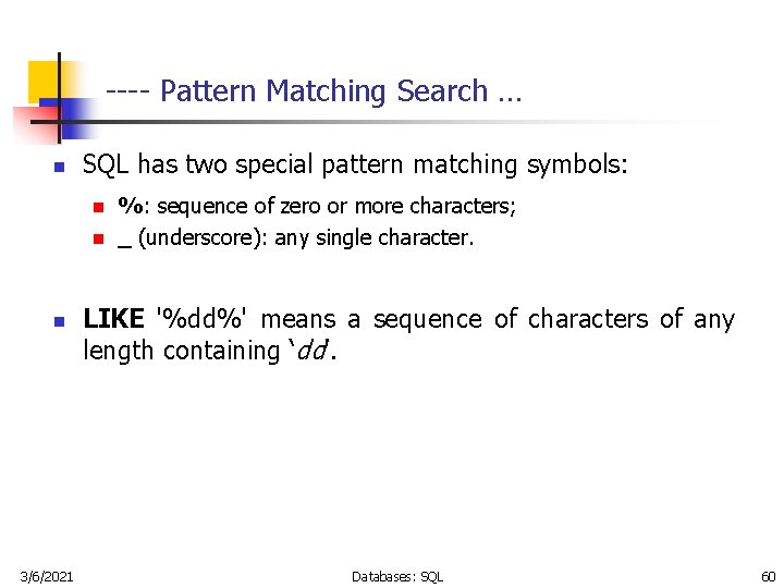 ---- Pattern Matching Search … n SQL has two special pattern matching symbols: n