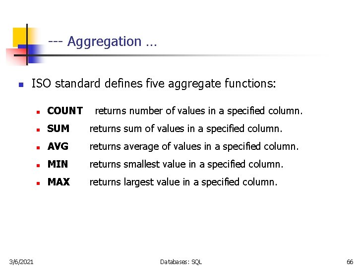 --- Aggregation … n ISO standard defines five aggregate functions: 3/6/2021 n COUNT returns