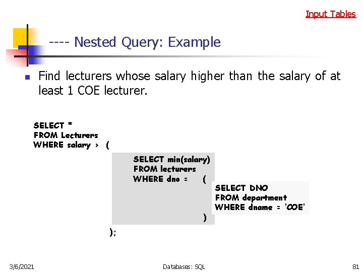 Input Tables ---- Nested Query: Example Find lecturers whose salary higher than the salary