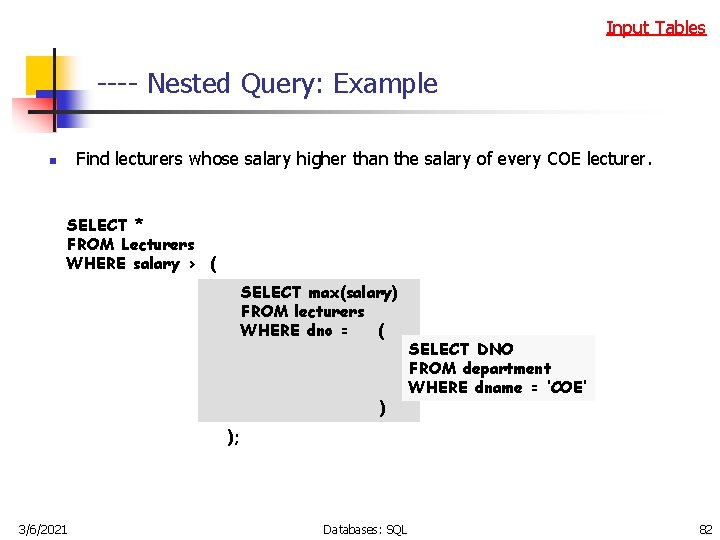 Input Tables ---- Nested Query: Example Find lecturers whose salary higher than the salary