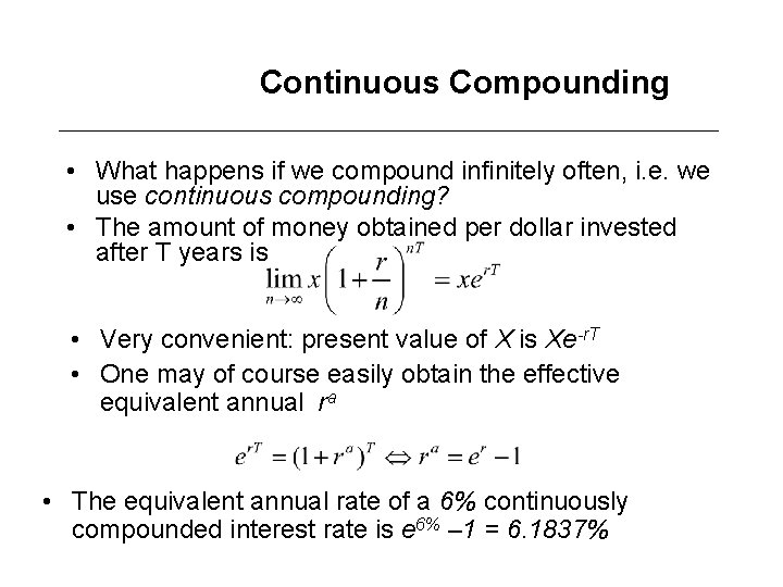 Continuous Compounding • What happens if we compound infinitely often, i. e. we use