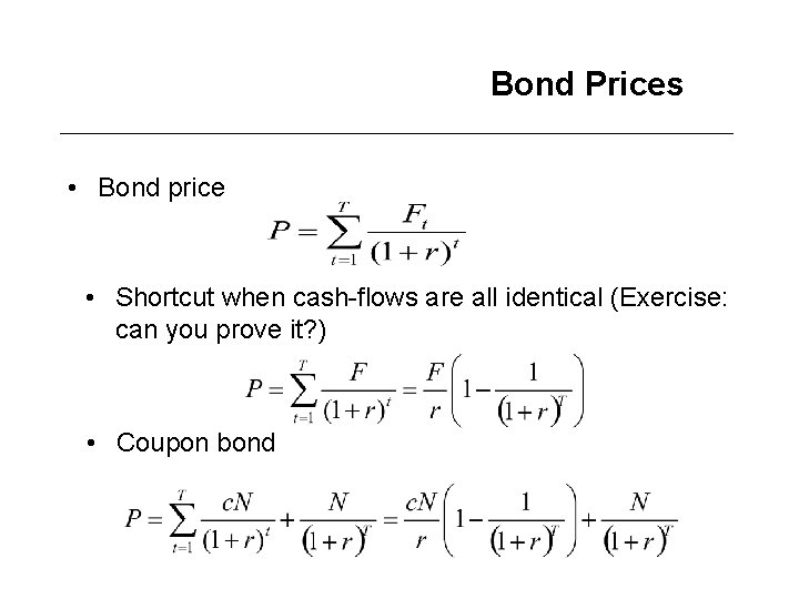 Bond Prices • Bond price • Shortcut when cash-flows are all identical (Exercise: can