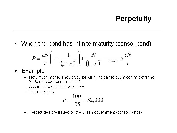 Perpetuity • When the bond has infinite maturity (consol bond) • Example – How