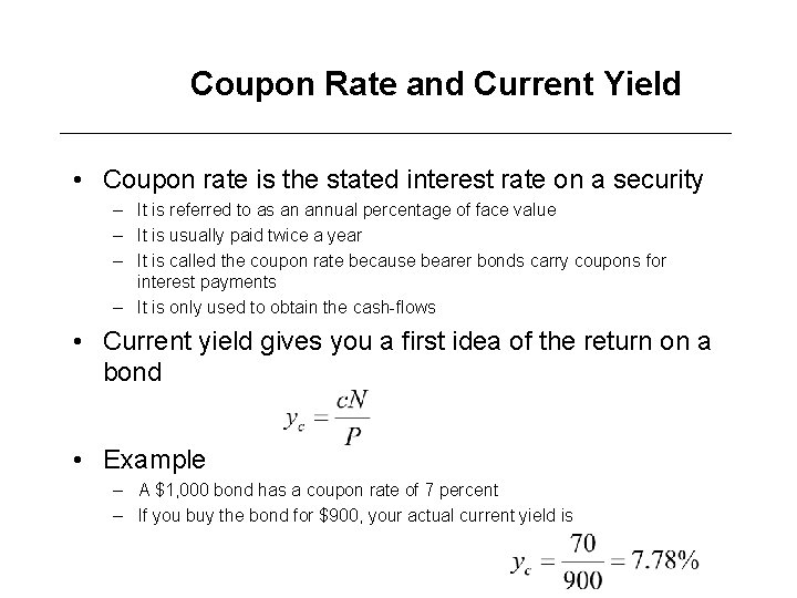 Coupon Rate and Current Yield • Coupon rate is the stated interest rate on