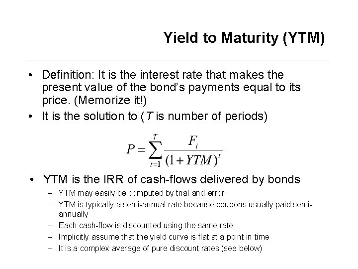Yield to Maturity (YTM) • Definition: It is the interest rate that makes the