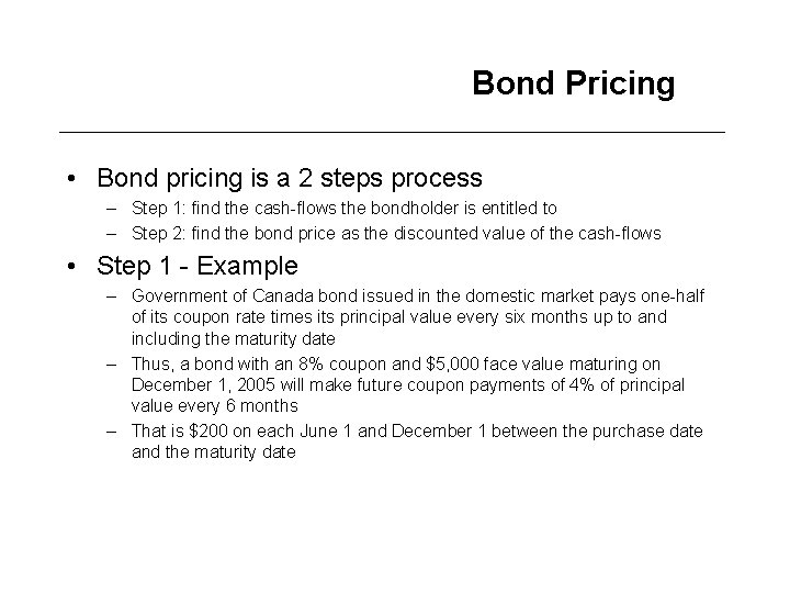 Bond Pricing • Bond pricing is a 2 steps process – Step 1: find