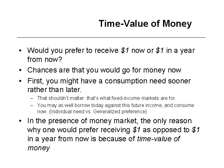 Time-Value of Money • Would you prefer to receive $1 now or $1 in