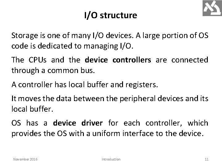 I/O structure Storage is one of many I/O devices. A large portion of OS