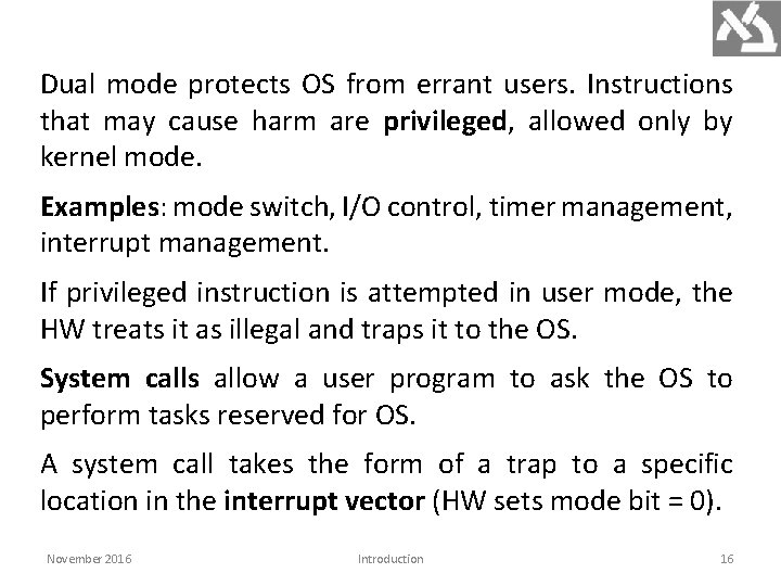 Dual mode protects OS from errant users. Instructions that may cause harm are privileged,