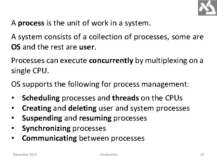 A process is the unit of work in a system. A system consists of