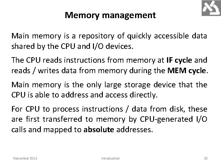 Memory management Main memory is a repository of quickly accessible data shared by the