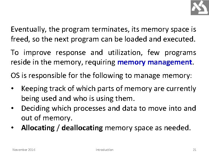 Eventually, the program terminates, its memory space is freed, so the next program can