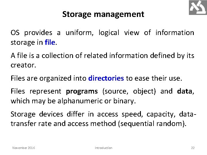 Storage management OS provides a uniform, logical view of information storage in file. A