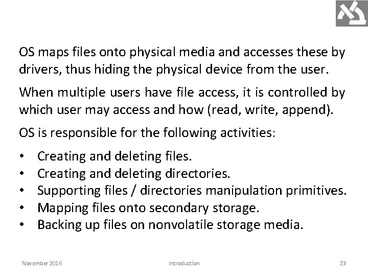 OS maps files onto physical media and accesses these by drivers, thus hiding the