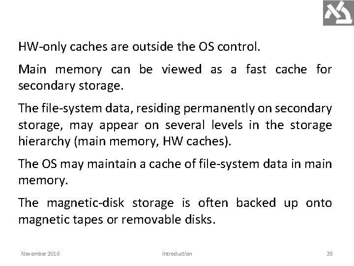HW-only caches are outside the OS control. Main memory can be viewed as a