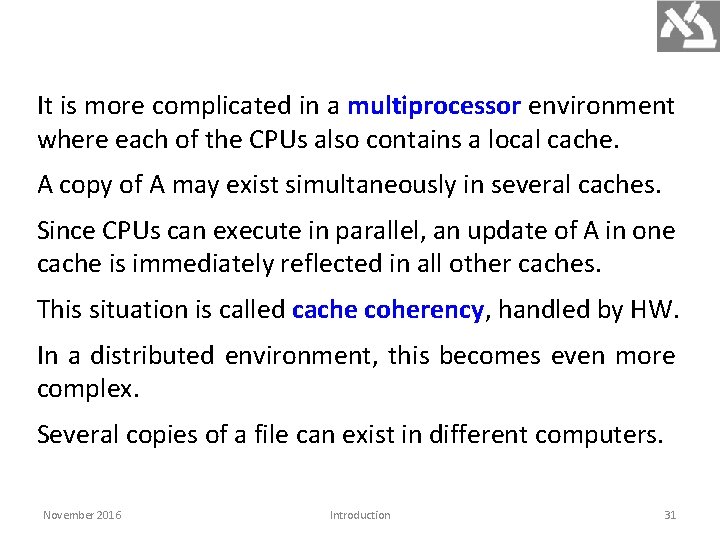 It is more complicated in a multiprocessor environment where each of the CPUs also