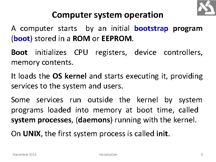 Computer system operation A computer starts by an initial bootstrap program (boot) stored in