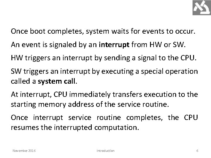 Once boot completes, system waits for events to occur. An event is signaled by