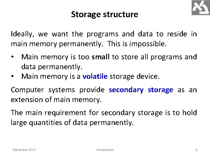 Storage structure Ideally, we want the programs and data to reside in main memory