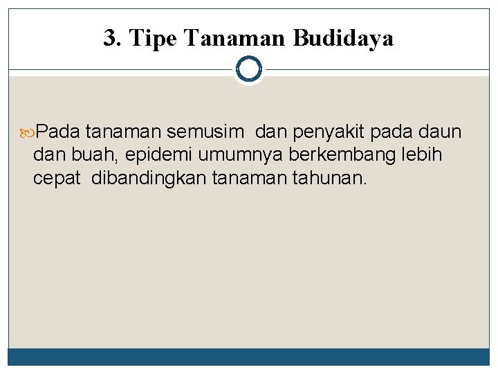 3. Tipe Tanaman Budidaya Pada tanaman semusim dan penyakit pada daun dan buah, epidemi