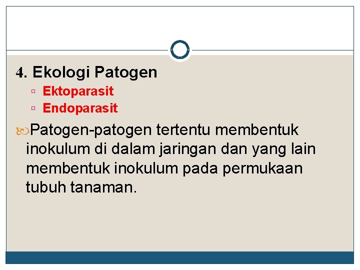 4. Ekologi Patogen Ektoparasit Endoparasit Patogen-patogen tertentu membentuk inokulum di dalam jaringan dan yang