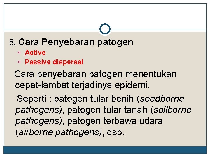 5. Cara Penyebaran patogen Active Passive dispersal Cara penyebaran patogen menentukan cepat-lambat terjadinya epidemi.
