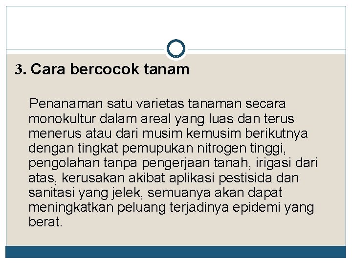 3. Cara bercocok tanam Penanaman satu varietas tanaman secara monokultur dalam areal yang luas