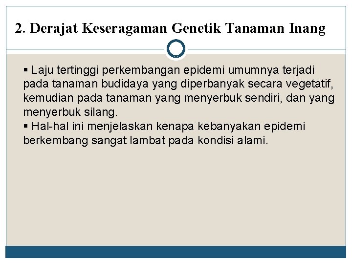 2. Derajat Keseragaman Genetik Tanaman Inang § Laju tertinggi perkembangan epidemi umumnya terjadi pada