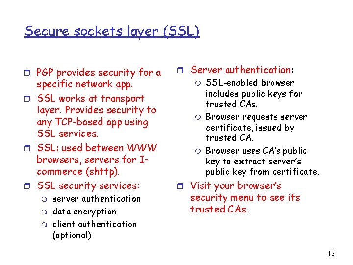 Secure sockets layer (SSL) r PGP provides security for a specific network app. r