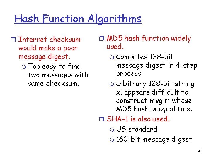 Hash Function Algorithms r Internet checksum would make a poor message digest. m Too