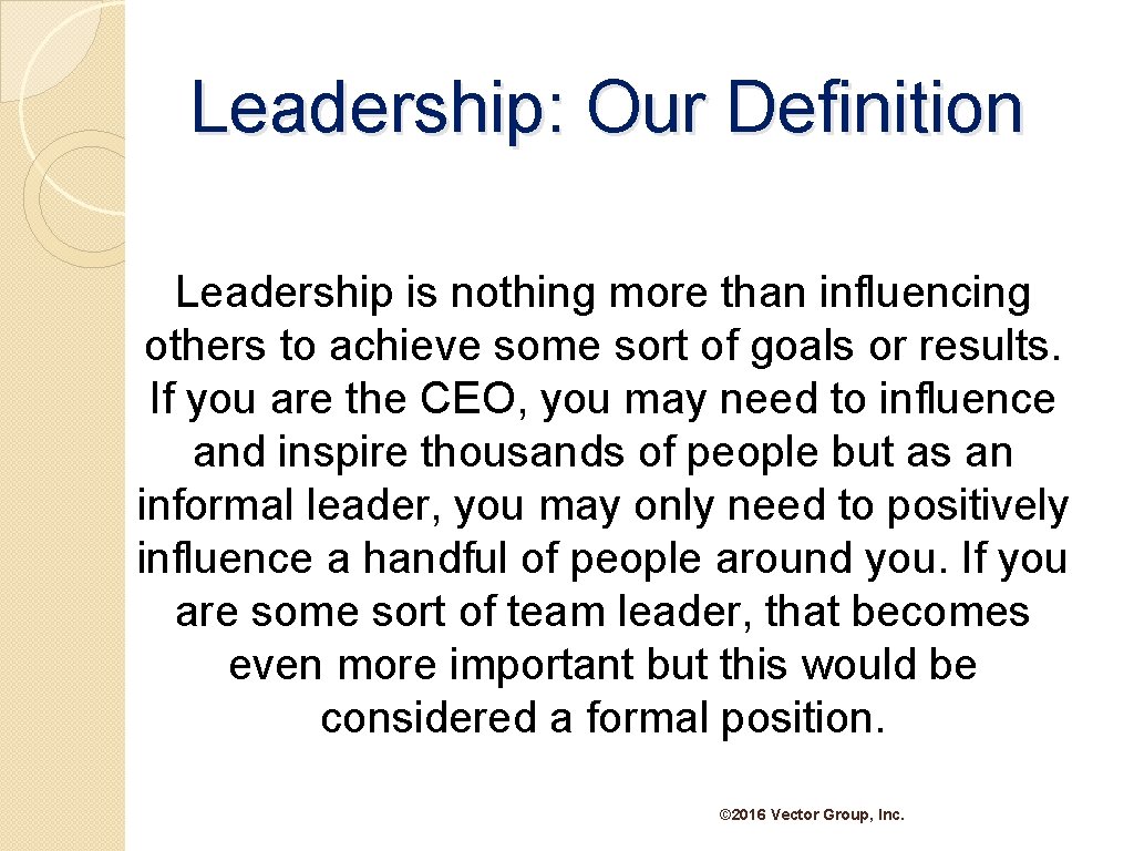 Leadership: Our Definition Leadership is nothing more than influencing others to achieve some sort