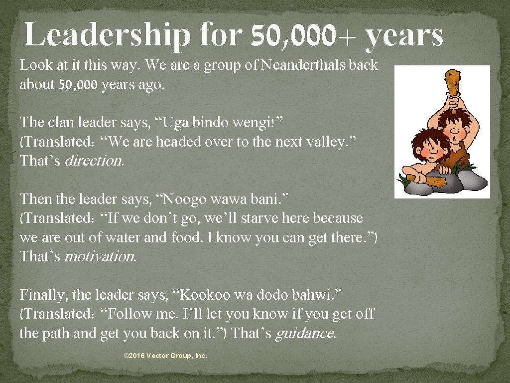 Leadership for 50, 000+ years Look at it this way. We are a group