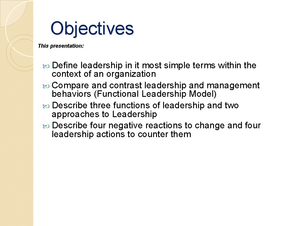 Objectives This presentation: Define leadership in it most simple terms within the context of