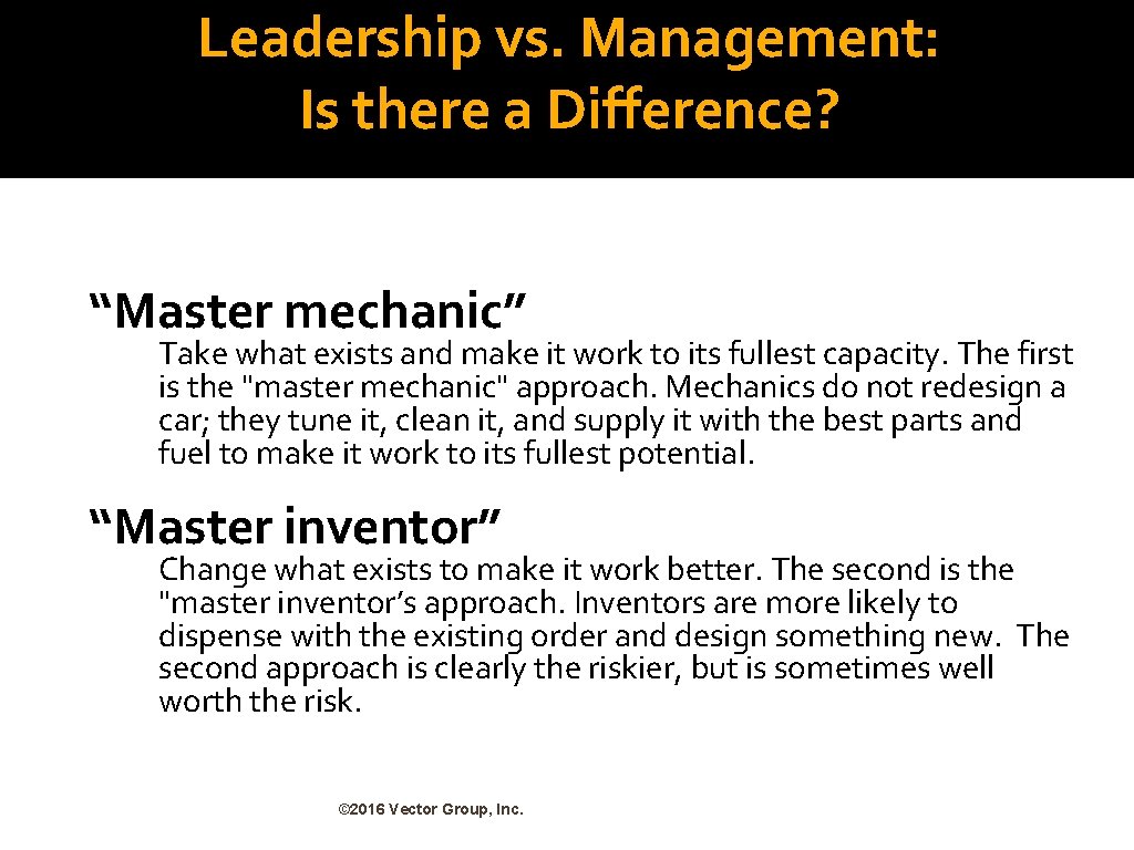 Leadership vs. Management: Is there a Difference? “Master mechanic” Take what exists and make