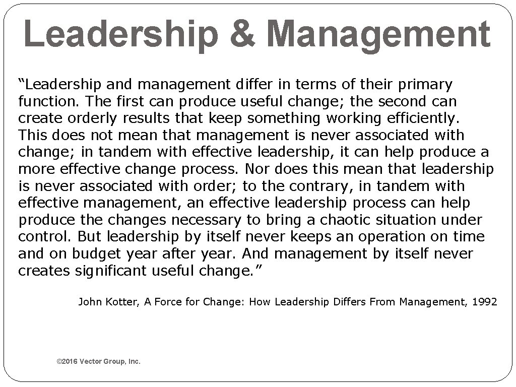 Leadership & Management “Leadership and management differ in terms of their primary function. The