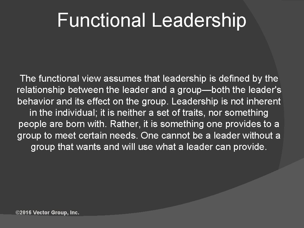 Functional Leadership The functional view assumes that leadership is defined by the relationship between