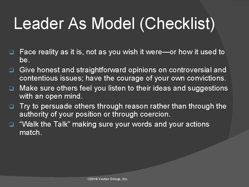 Leader As Model (Checklist) q q q Face reality as it is, not as