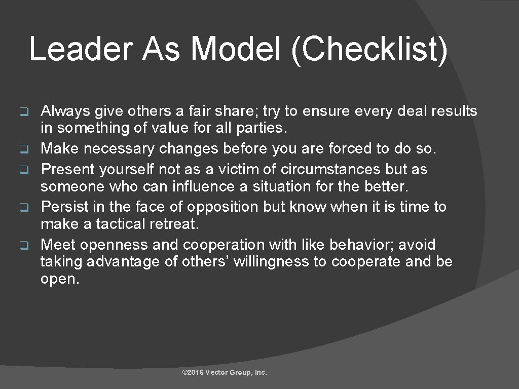 Leader As Model (Checklist) q q q Always give others a fair share; try