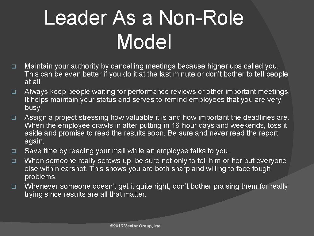 Leader As a Non-Role Model q q q Maintain your authority by cancelling meetings