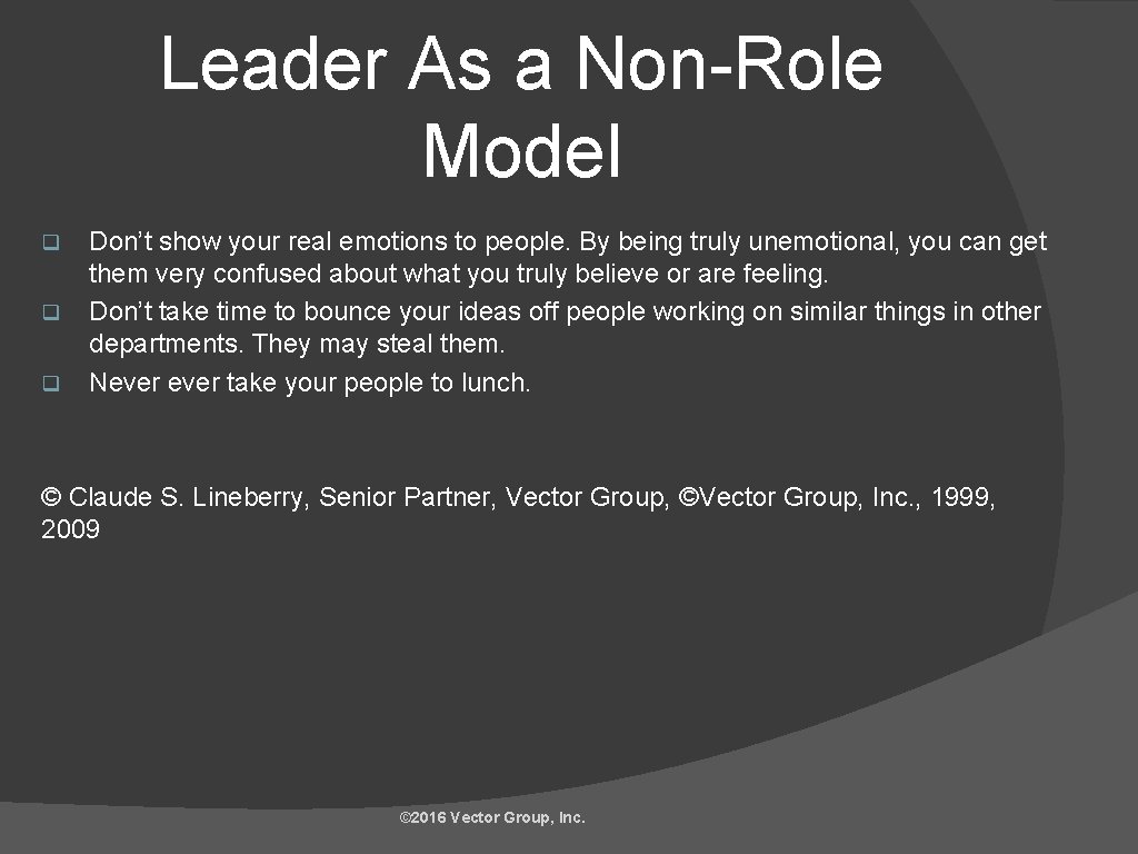 Leader As a Non-Role Model q q q Don’t show your real emotions to