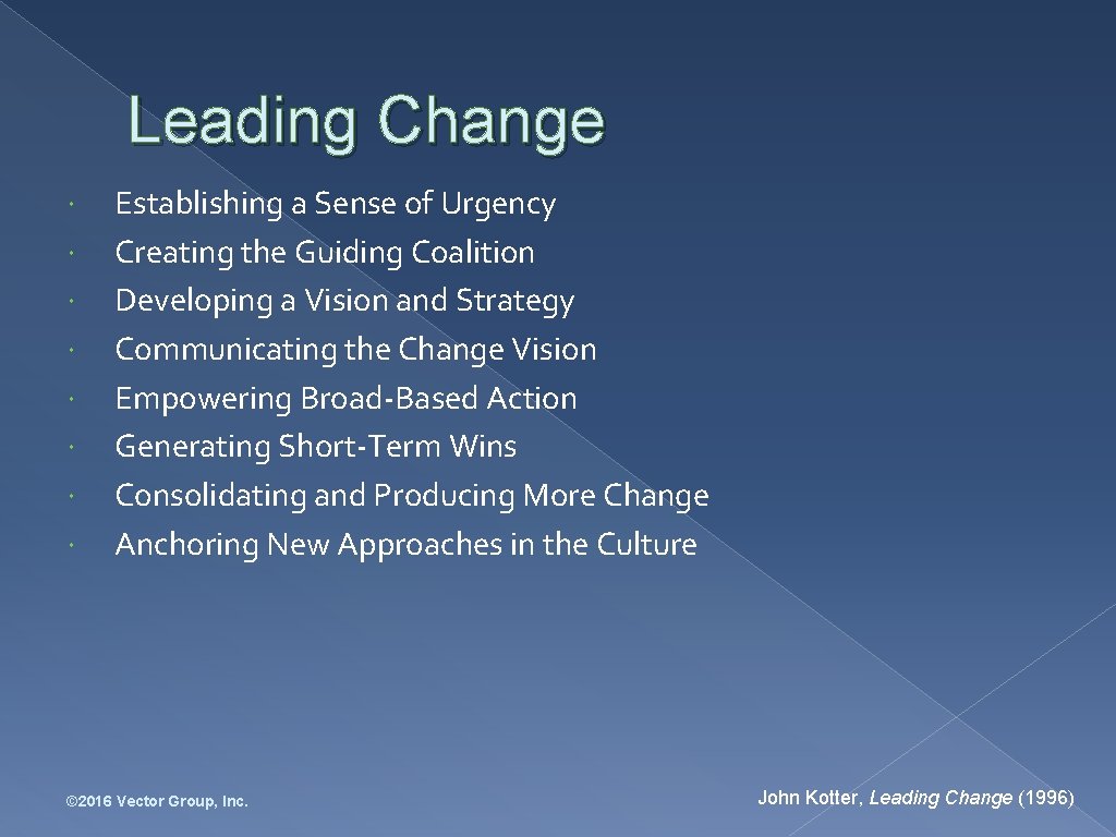 Leading Change Establishing a Sense of Urgency Creating the Guiding Coalition Developing a Vision