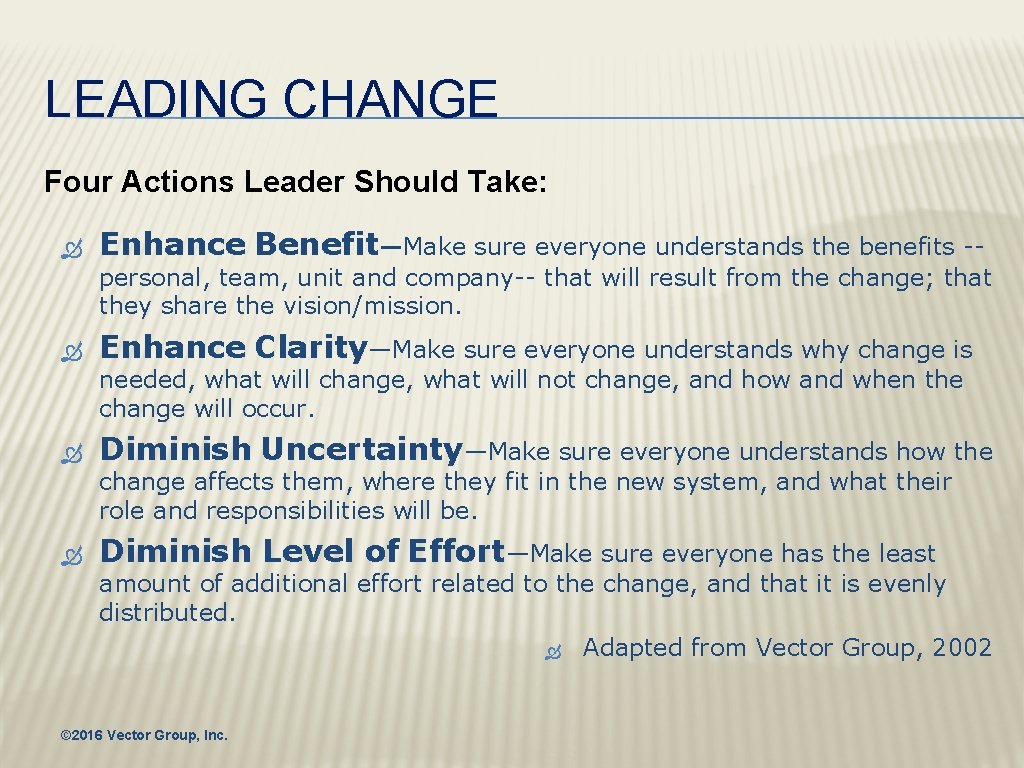 LEADING CHANGE Four Actions Leader Should Take: Enhance Benefit—Make sure everyone understands the benefits