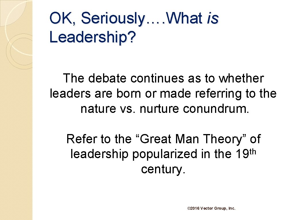 OK, Seriously…. What is Leadership? The debate continues as to whether leaders are born