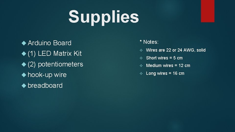 Supplies Arduino Board * Notes: (1) LED Matrix Kit v Wires are 22 or