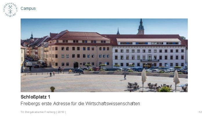 Campus Schloßplatz 1 Freibergs erste Adresse für die Wirtschaftswissenschaften TU Bergakademie Freiberg | 2018