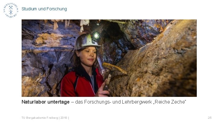 Studium und Forschung Naturlabor untertage – das Forschungs- und Lehrbergwerk „Reiche Zeche“ TU Bergakademie