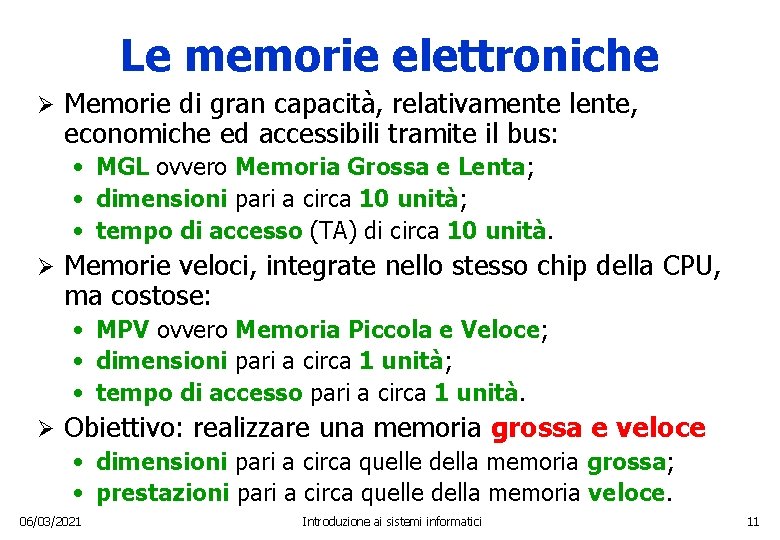 Le memorie elettroniche Ø Memorie di gran capacità, relativamente lente, economiche ed accessibili tramite