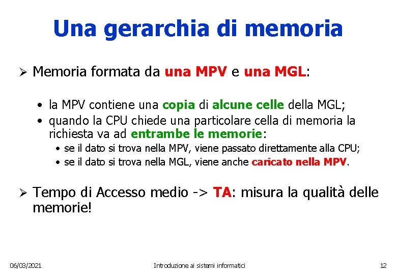 Una gerarchia di memoria Ø Memoria formata da una MPV e una MGL: •