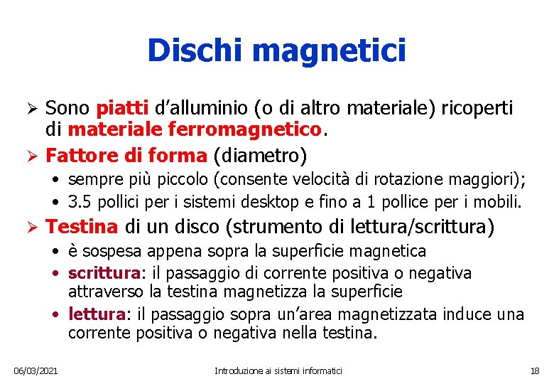 Dischi magnetici Sono piatti d’alluminio (o di altro materiale) ricoperti di materiale ferromagnetico. Ø