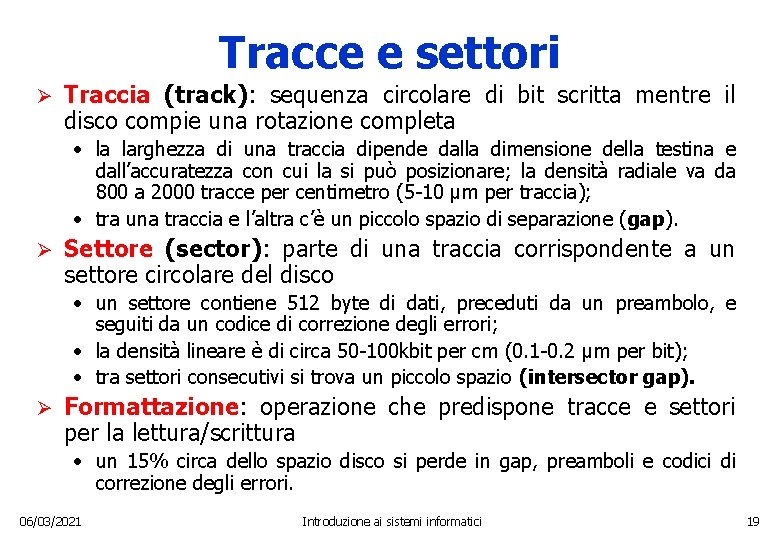 Tracce e settori Ø Traccia (track): sequenza circolare di bit scritta mentre il disco